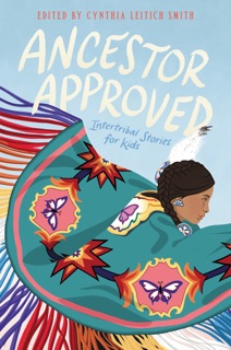 Ancestor Approved: Intertribal Stories for Kids by Cynthia Leitich Smith