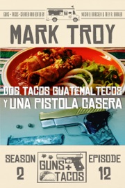 Dos Tacos Guatemaltecos Y Una Pistola Casera - Mark Troy