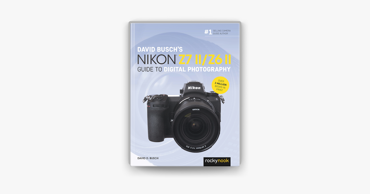David Busch s Nikon Z7 II Z6 II Guide To Digital Photography On Apple David Busch s Nikon Z7 II Z6 II Guide To Digital Photography On Apple