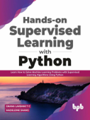 Hands-on Supervised Learning with Python: Learn How to Solve Machine Learning Problems with Supervised Learning Algorithms Using Python (English Edition) - Gnana Lakshmi T C & Madeleine Shang