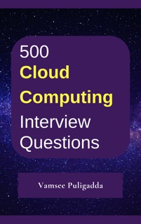 500 Cloud Computing Interview Questions and Answers by Vamsee Puligadda