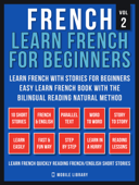 French - Learn French for Beginners - Learn French With Stories for Beginners (Vol 2) - Mobile Library