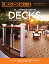 Black &amp; Decker The Complete Guide to Decks 6th edition - Editors of Cool Springs Press Cover Art