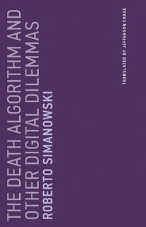 The Death Algorithm and Other Digital Dilemmas by Roberto Simanowski & Jefferson Chase