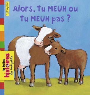 Alors, tu meuh ou tu meuh pas? by Carl Norac & Henrike Wilson