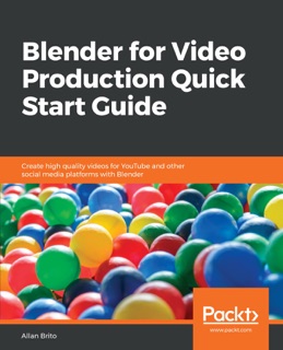 Blender for Video Production Quick Start Guide by Allan Brito