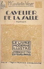 Cavelier de la Salle - Maurice Constantin-Weyer