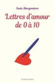 Lettres d'amour de 0 à 10 - Susie Morgenstern