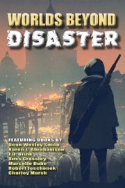 Worlds Beyond Disaster - J. D. Brink, Russ Crossley, Charley Marsh, Marcelle Dubé, Karen L. Abrahamson, Robert Jeschonek & Dean Wesley Smith