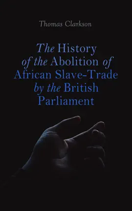 Read: The History of the Abolition of African Slave-Trade by the British Book Parliament