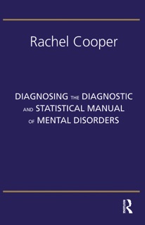Diagnosing the Diagnostic and Statistical Manual of Mental Disorders by Rachel Cooper