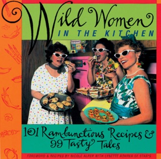 Wild Women in the Kitchen by Nicole Alper & Lynette Rohrer Shirk