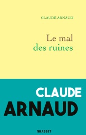 Le mal des ruines - Claude Arnaud