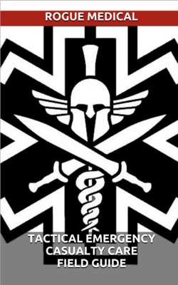 Tactical Emergency Casualty Care Field Guide