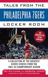 Tales from the Philadelphia 76ers Locker Room by Gordon Jones, Pat Williams & Billy Cunningham