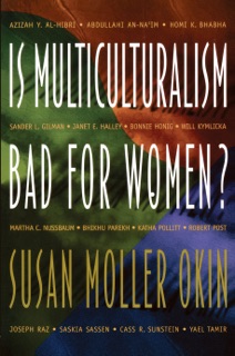 Is Multiculturalism Bad for Women? by Susan Moller Okin, Joshua Cohen, Matthew Howard & Martha C. Nussbaum