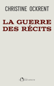 La guerre des récits - Christine Ockrent