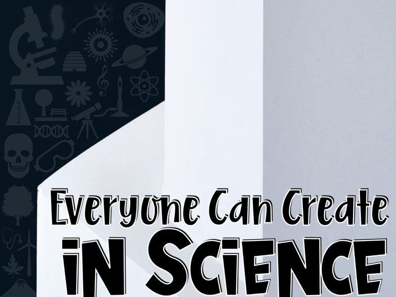 Everyone Can Create in Science