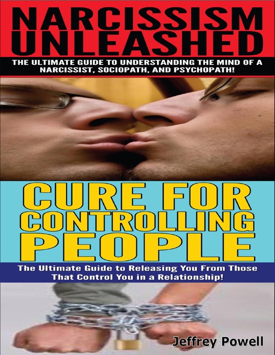Narcissism Unleashed! & Cure for Controlling People
