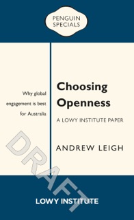 Choosing Openness: A Lowy Institute Paper: Penguin Special by Andrew Leigh