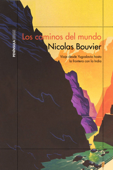 Los caminos del mundo - Nicolas Bouvier