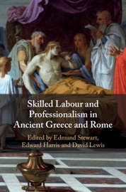 Skilled Labour and Professionalism in Ancient Greece and Rome - Edmund Stewart, Edward Harris & David Lewis