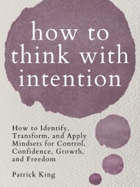 How to Think with Intention - Patrick King