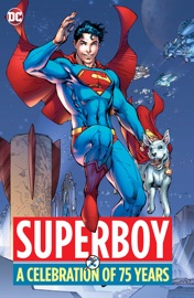 Superboy: A Celebration of 75 Years - Otto Binder, Jerry Siegel, Robert Bernstein, Joe Shuster, John Sikela, Curt Swan & Al Plastino