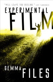 Experimental Film - Gemma Files