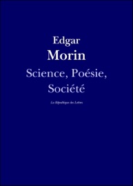 Science, Poésie, Société - Edgar Morin & La République Des Lettres