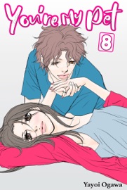 You're My Pet Volume 8 - Yayoi Ogawa