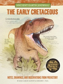 Book Ancient Earth Journal: The Early Cretaceous - Juan Carlos Alonso & Gregory S. Paul