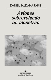 Aviones sobrevolando un monstruo - Daniel Saldaña París