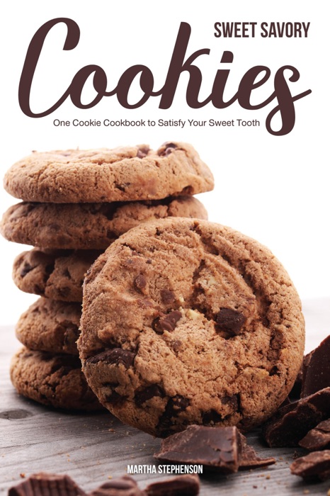 Sweet Savory Cookies: One Cookie Cookbook to Satisfy Your Sweet Tooth