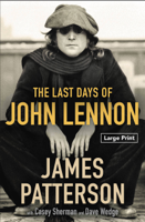 James Patterson, Casey Sherman & Dave Wedge - The Last Days of John Lennon artwork