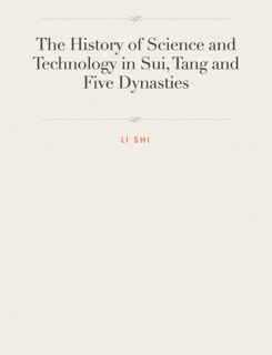 The History of Science and Technology in Sui, Tang and Five Dynasties by Li Shi