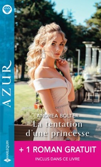 La tentation d'une princesse - Un irrésistible tête-à-tête - Andrea Bolter & Cathy Williams