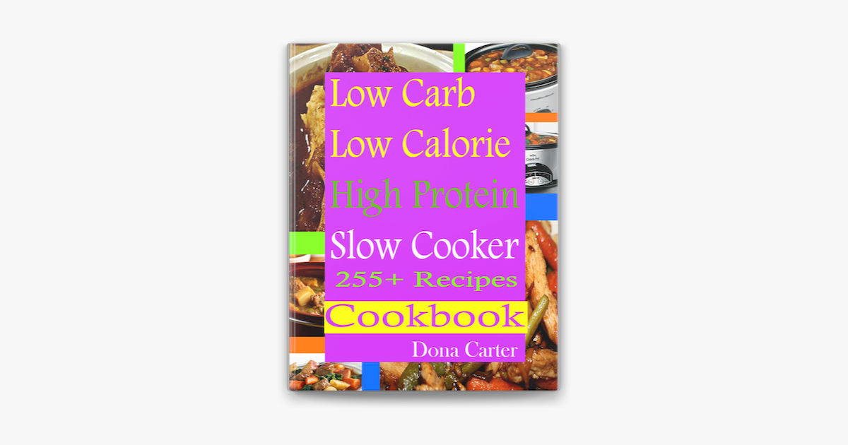 ‎Low Carb Low Calorie High Protein Slow Cooker 255+ Recipes Cookbook by Dona Carter (ebook
