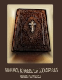 Biblical Geography and History (Illustrated) - Charles Foster Kent