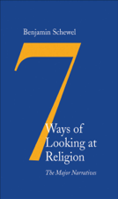 7 Ways of Looking at Religion - Benjamin Schewel Cover Art