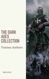 The Dark Ages Collection - J.B. Bury, Edward Creasy, Henry Bradley, Edward Gibbon, David Hume, Charles Oman, Moon Classics & Washington Irving