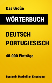 Das Große Wörterbuch Deutsch - Portugiesisch by Benjamin Maximilian Eisenhauer