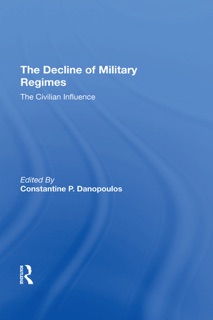 The Decline Of Military Regimes by Constantine P Danopoulos, Robin A Remington, James Brown & Claude Welch