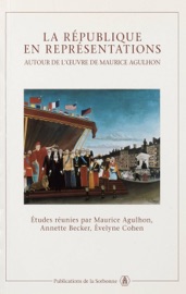 La République en représentations - Maurice Agulhon, Annette Becker & Evelyne Cohen