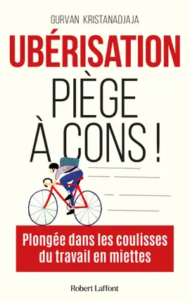 Read: Ubérisation, piège à cons Book ! Plongée dans les coulisses du travail en miettes