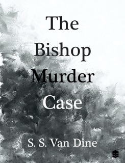 The Bishop Murder Case by S. S. Van Dine