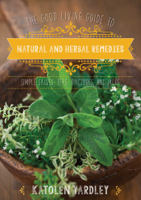 Katolen Yardley - The Good Living Guide to Natural and Herbal Remedies artwork