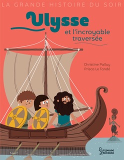 Ulysse et l'incroyable traversée by Christine Palluy & Prisca le Tandé
