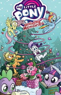 My Little Pony: Holiday Memories by Katie Cook, James Asmus, Bobby Curnow, Brenda Hickey, Agnes Garbowska, Andy Price & Trish Forstner