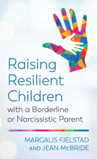 Raising Resilient Children with a Borderline or Narcissistic Parent - Margalis Fjelstad Cover Art